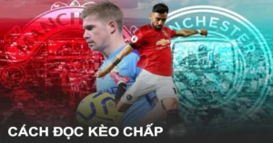 Cách đọc kèo chấp chi tiết và dễ hiểu nhất tại UK88